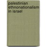 Palestinian Ethnonationalism in Israel door Oded Haklai