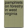 Pamphlets on Forestry in West Virginia by Unknown