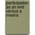 Participation as an End versus a Means