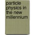 Particle Physics in the New Millennium