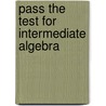 Pass the Test for Intermediate Algebra door George Woodbury