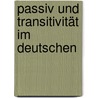 Passiv und Transitivität im Deutschen by Margit Regina Straub