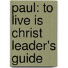 Paul: To Live Is Christ Leader's Guide door Jeff Stam