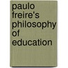 Paulo Freire's Philosophy Of Education by Jones Irwin