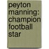 Peyton Manning: Champion Football Star