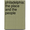 Philadelphia: the Place and the People door Ernest Peixotto