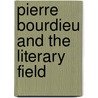 Pierre Bourdieu And The Literary Field door Jeremy Ahearne