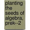 Planting the Seeds of Algebra, PreK--2 by Monica Neagoy