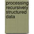 Processing Recursively Structured Data