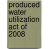 Produced Water Utilization Act of 2008 door United States Congressional House