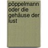 Pöppelmann oder Die Gehäuse der Lust door Friedrich Dieckmann