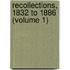 Recollections, 1832 To 1886 (Volume 1)