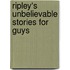 Ripley's Unbelievable Stories for Guys