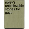 Ripley's Unbelievable Stories for Guys door Robert Leroy Ripley