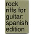 Rock Riffs for Guitar: Spanish Edition