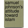 Samuel Johnson's Attitude Toward Islam door Ghazi Q. Nassir