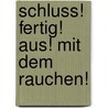 Schluss! Fertig! Aus! mit dem Rauchen! door Marion Pawlak