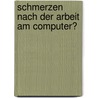 Schmerzen nach der Arbeit am Computer? door Wolfgang Wagenhäuser