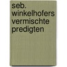 Seb. Winkelhofers Vermischte Predigten by Sebastian Winkelhofer
