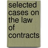 Selected Cases on the Law of Contracts door Ernest Wilson Huffcut