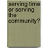 Serving Time or Serving the Community?