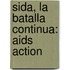 Sida, La Batalla Continua: Aids Action