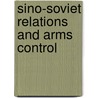 Sino-Soviet Relations And Arms Control by Morton H. Halperin