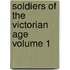 Soldiers of the Victorian Age Volume 1