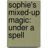 Sophie's Mixed-Up Magic: Under a Spell door Amanda Ashby