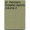 St. Thomas's Hospital Reports Volume 2 by St Thomas'S. Hospital