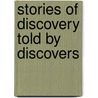 Stories Of Discovery Told By Discovers door E.E. Hale