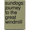 Sundogs: Journey To The Great Windmill by Kay Elliott