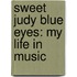 Sweet Judy Blue Eyes: My Life in Music