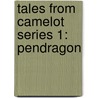 Tales from Camelot Series 1: Pendragon door Paul Green