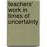 Teachers' Work in Times of Uncertainty door Kutsyuruba Benjamin
