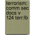 Terrorism: Comm Sec Docs V 124 Terr:Lb