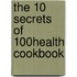 The 10 Secrets of 100% Health Cookbook