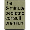 The 5-minute Pediatric Consult Premium door M. William Schwartz