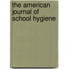The American Journal of School Hygiene door Onbekend