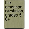 The American Revolution, Grades 5 - 8+ door George Lee