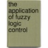 The Application of Fuzzy Logic Control