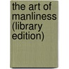 The Art Of Manliness (Library Edition) door Kate Mckay