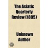 The Asiatic Quarterly Review Volume 10 by Unknown Author
