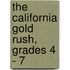 The California Gold Rush, Grades 4 - 7