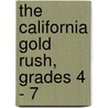 The California Gold Rush, Grades 4 - 7 by Cindy Barden