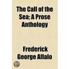 The Call of the Sea; A Prose Anthology by Frederick George Aflalo