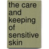 The Care And Keeping Of Sensitive Skin by Lynn Bell
