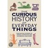 The Curious History of Everyday Things