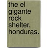 The El Gigante Rock Shelter, Honduras. door Timothy E. Scheffler