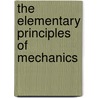 The Elementary Principles of Mechanics by A. Jay 1849-1915 Du Bois